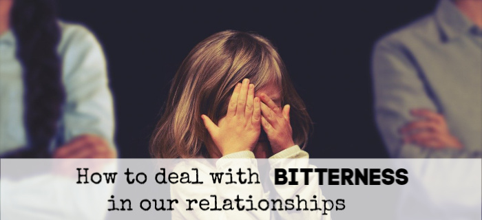 How to deal with bitterness in our relationships
